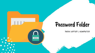 Cara Memberi Password Pada Folder di Laptop Dengan Kode Script