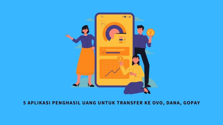 5 Aplikasi Penghasil Uang untuk Transfer ke OVO, DANA, GOPAY