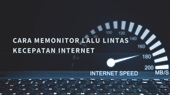 Cara Memonitor Lalu Lintas Kecepatan Internet